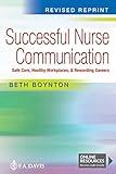 Successful Nurse Communication Revised Reprint: Safe Care, Healthy Workplaces & Rewarding Careers