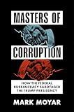 Masters of Corruption: How the Federal Bureaucracy Sabotaged the Trump Presidency