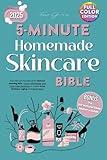 5-Minute Homemade Skincare Bible for All Skin Type: The Ultimate Handbook for Natural Glowing Skin—Quick, Affordable, and Toxin-Free Solutions to Tackle Acne, Redness, Aging and Much More