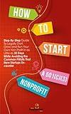 How to Start a 501(C)(3) Nonprofit: Step-By-Step Guide To Legally Start, Grow and Run Your Own Non Profit in as Little as 30 Days While Avoiding the ... (Self Sufficient Sustainable Survival)