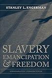 Slavery, Emancipation, and Freedom: Comparative Perspectives (Walter Lynwood Fleming Lectures in Southern History)