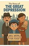 The Great Depression: A Historical Adventure Book for Kids (The story of)