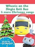 Wheels on the Jingle Bell Bus and More Christmas Songs - Go Buster