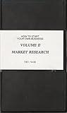 How To Start Your Own Business - Volume II: Market Research
