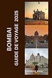 BOMBAY GUIDE DE VOYAGE 2025 (French Edition)