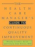 The Health Care Manager's Guide to Continuous Quality Improvement