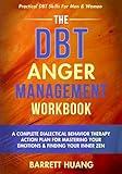 The DBT Anger Management Workbook: A Complete Dialectical Behavior Therapy Action Plan For Mastering Your Emotions & Finding Your Inner Zen | ... For Men & Women (Mental Health Therapy)