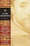 In the Beginning: The Story of the King James Bible and How It Changed a Nation, a Language, and a Culture