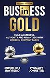Business Gold: Build Awareness, Authority, and Advantage with LinkedIn Company Pages