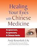 Healing Your Eyes with Chinese Medicine: Acupuncture, Acupressure, & Chinese Herbs