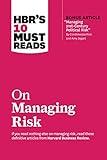 HBR's 10 Must Reads on Managing Risk (with bonus article "Managing 21st-Century Political Risk" by Condoleezza Rice and Amy Zegart)