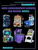 Encyclopedia of Home entertainment systems and arcade games