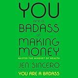 You Are a Badass at Making Money: Master the Mindset of Wealth
