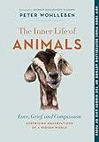 The Inner Life of Animals: Love, Grief, and Compassion―Surprising Observations of a Hidden World (The Mysteries of Nature, 2)