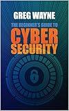 The Beginner's Guide to Cybersecurity: Master the Art of Online Safety: Everything You Need to Know for a Secure Digital Life in One Complete Handbook, from Internet, Passwords to Privacy and Beyond