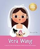 Vera Wang: A Story of a Little Girl Who Became a World-Famous Fashion Designer | Biography Book for Kids About Courage and Resilience (World's Little Legends)