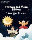 The Sun and the Moon Siblings: Bilingual Korean-English Children's Book (Korean Folktale Storybook Collection)