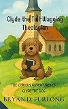The Curious Adventures of Clyde the Dog (Clyde the Tail-Wagging Theologian)
