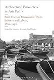 Architectural Encounters in Asia Pacific: Built Traces of Intercolonial Trade, Industry and Labour, 1800s-1950s