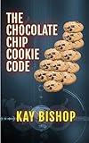 The Chocolate Chip Cookie Code: A Cozy Culinary Mystery