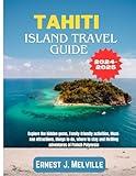 TAHITI ISLAND TRAVEL GUIDE 2024 - 2025