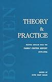 Bowen Theory and Practice: Feature Articles from the Family Center Report 1979-1996