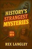 History's Strangest Mysteries: An Investigation For Young Readers