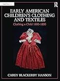 Early American Children’s Clothing and Textiles: Clothing a Child 1600-1800