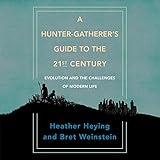A Hunter-Gatherer's Guide to the 21st Century: Evolution and the Challenges of Modern Life