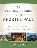 An Illustrated Guide to the Apostle Paul: His Life, Ministry, and Missionary Journeys
