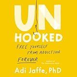 Unhooked: Free Yourself from Addiction Forever