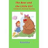The bear and the little girl: Children animal stories