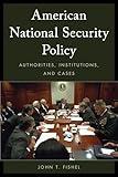 American National Security Policy: Authorities, Institutions, and Cases