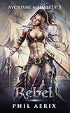 Rebel: A Monster Girl Harem Fantasy Adventure (Aycrishi Sodality)