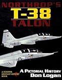 Northrop's T-38 TALON: A Pictorial History (Schiffer Military History Book)