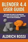 Blender 4.4 User Guide : The Hands-on Guide to 3D Modeling, Animation & Eevee Rendering - From First Steps to Pro Techniques