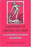 A Primer of Medieval Latin: An Anthology of Prose and Verse (Not In A Series)