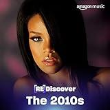 REDISCOVER The 2010s