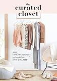 The Curated Closet: A Simple System for Discovering Your Personal Style and Building Your Dream Wardrobe