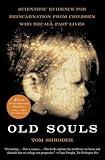 Old Souls: Compelling Evidence from Children Who Remember Past Lives