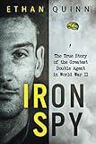 Iron Spy: The True Story of the Greatest Double Agent in World War II (Espionage)