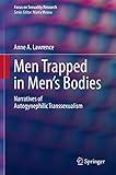 Men Trapped in Men's Bodies: Narratives of Autogynephilic Transsexualism (Focus on Sexuality Research)