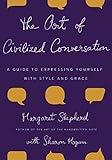 The Art of Civilized Conversation: A Guide to Expressing Yourself With Style and Grace