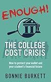 ENOUGH! The College Cost Crisis: How to protect your wallet and your student's financial future