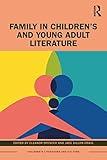 Family in Children’s and Young Adult Literature (Children's Literature and Culture)