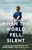 When the World Fell Silent: A gripping and emotional historical fiction novel inspired by real events