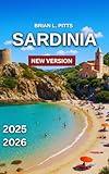 Sardinia Travel Guide 2025-2026: Cagliari, Costa Smeralda & the Emerald Coast, Must-See Attractions With Map & Images, Stunning Beaches, Old Town Charm ... Views, Hiking Trails (NEW VERSIONS Book 9)