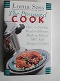 The Pressured Cook: Over 75 One-Pot Meals In Minutes, Made In Today's 100% Safe Pressure Cookers