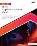 Ultimate iOS App Development Guide: Master iOS App Development by Building Five End-to-End iOS Applications Using Swift, Xcode, HealthKit, and CoreML (English Edition)