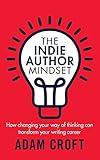 The Indie Author Mindset: How changing your way of thinking can transform your writing career